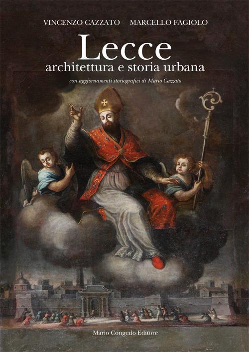 Lecce. Architettura e storia urbana. Ediz. illustrata - Vincenzo Cazzato,Marcello Fagiolo - copertina