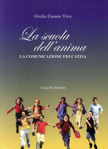 La scuola dell'anima. La comunicazione educativa - Giulio Cesare Viva - copertina