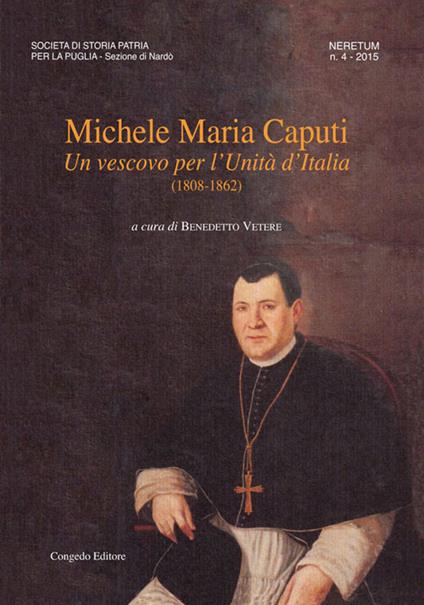 Neretum. Contributi storici. Ediz. illustrata. Vol. 4: Michele Maria Caputi. Un vescovo per l'unità d'Italia. - copertina
