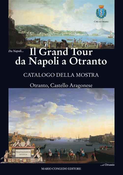 Il Grand Tour da Napoli a Otranto. Catalogo della mostra (Otranto, 18 giugno-31 ottobre 2015). Ediz. illustrata - copertina