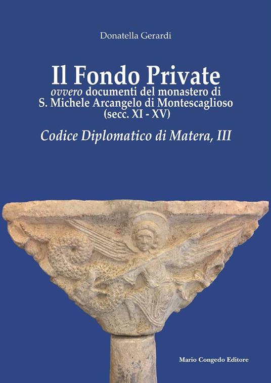 Il fondo private ovvero documenti del monastero di S. Michele Arcangelo di Montescaglioso (secc. XI-XV). Codice Diplomatico di Matera, III - Donatella Gerardi - copertina