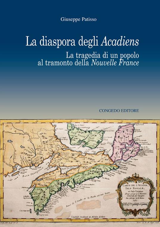 La diaspora degli Acadiens. La tragedia di un popolo al tramonto della Nuovelle France - Giuseppe Patisso - copertina