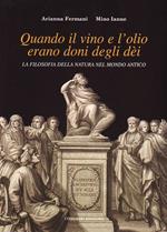 Quando il vino e l'olio erano doni degli dèi. La filosofia della natura nel mondo antico