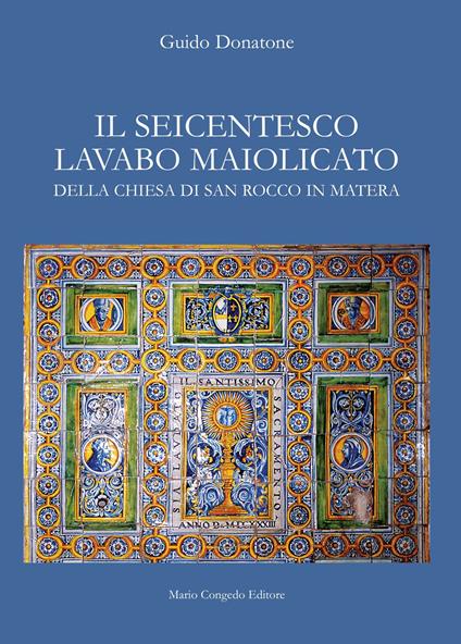 Il seicentesco lavabo maiolicato della chiesa di San Rocco in Matera - Guido Donatone - copertina