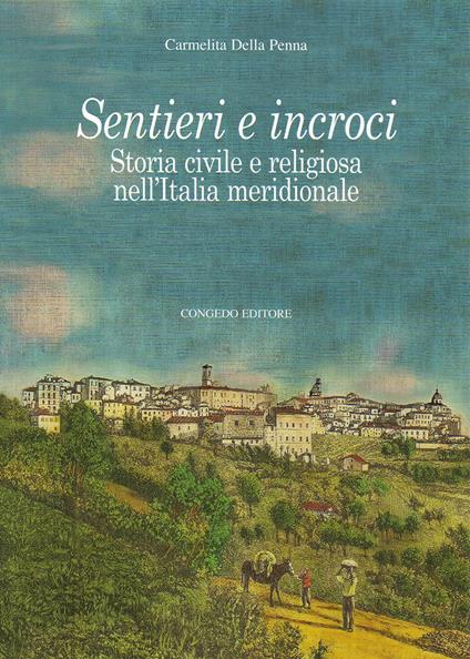 Sentieri e incroci. Storia civile e religiosa nell'Italia meridionale - Carmelita Della Penna - copertina