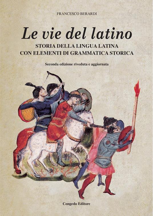 Le vie del latino. Storia della lingua latina con elementi di grammatica storica - Francesco Berardi - copertina