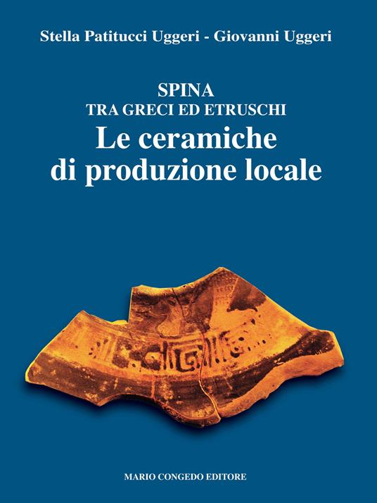Spina tra Greci ed Etruschi. Le ceramiche di produzione locale - Stella Patitucci Uggeri,Giovanni Uggeri - copertina