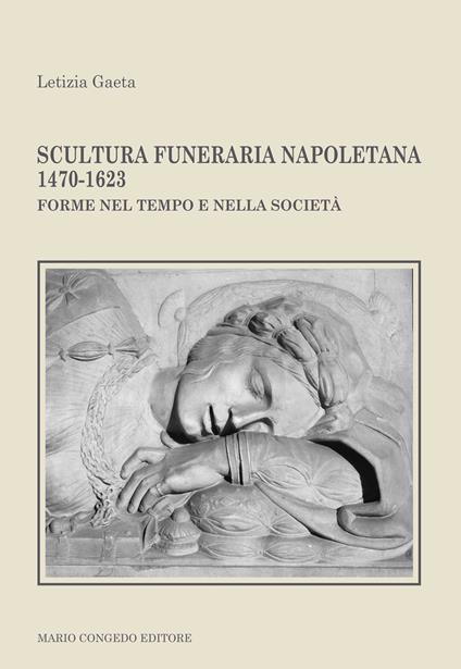 Scultura funeraria napoletana 1470-1623. Forme nel tempo e nella società - Letizia Gaeta - copertina