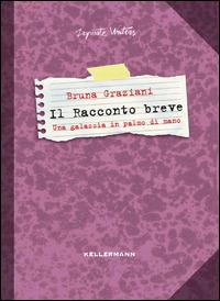 Il racconto breve. Una galassia in palmo di mano - Bruna Graziani - copertina