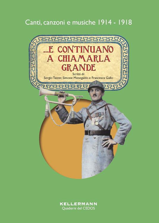 ...E continuano a chiamarla grande. Canti, canzoni e musiche 1914-1918. Con CD-Audio - Sergio Tazzer,Simone Menegaldo,Francesca Gallo - copertina