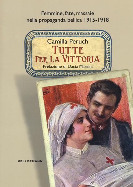 Tutte per la vittoria. Femmine, fate, massaie nella propaganda bellica 1915-1918 - Camilla Peruch - copertina