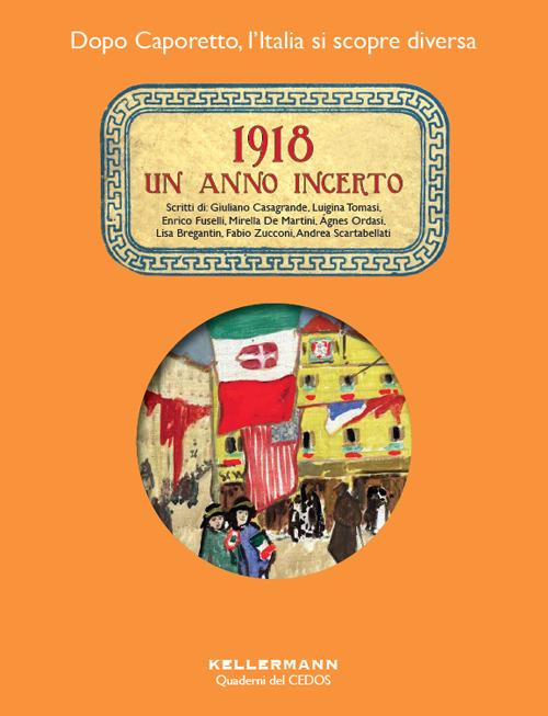 1918. Un anno incerto. Dopo Caporetto l'Italia si scopre diversa - Giuliano Casagrande,Luigina Tomasi,Enrico Fuselli - copertina