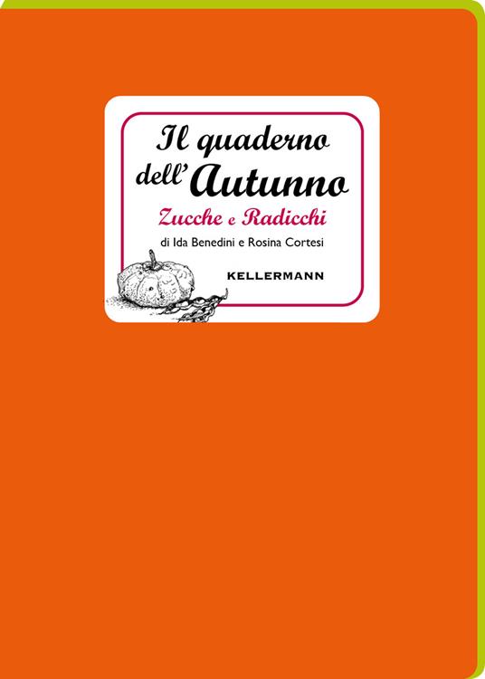Il quaderno dell'autunno. Zucche e radicchi - Ida Benedini,Rosina Cortesi - copertina