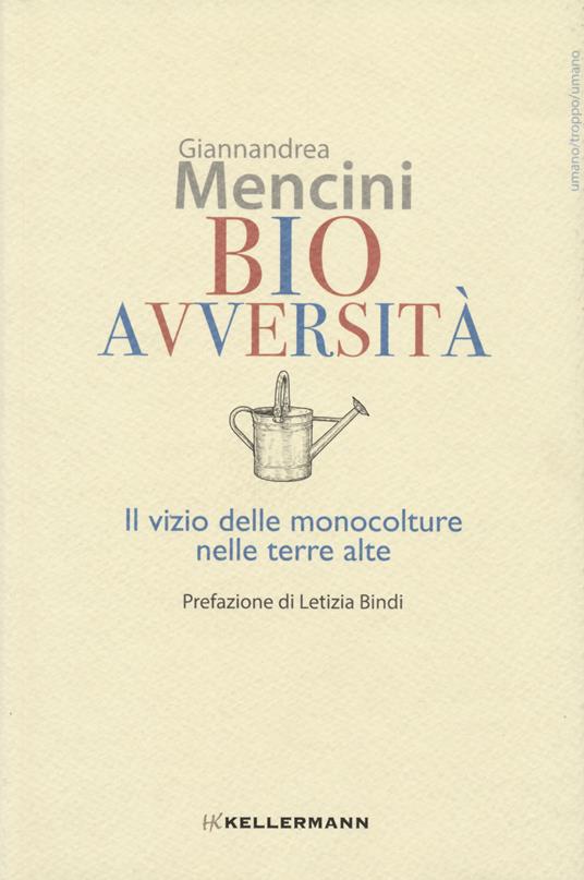 Bioavversità. Il vizio delle monocolture nelle terre alte - Giannandrea Mencini - copertina