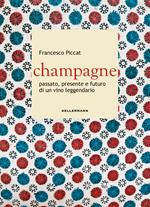 Champagne. Passato, presente e futuro di un vino leggendario