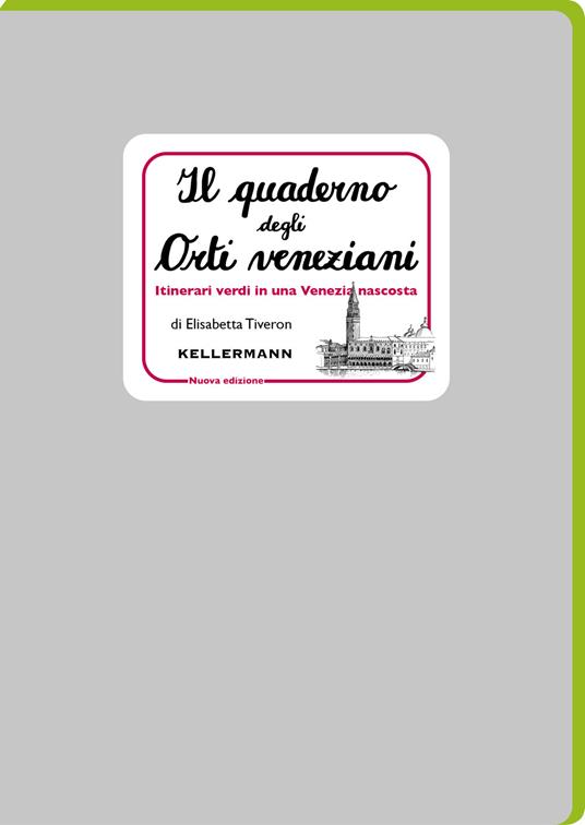 Il quaderno degli orti veneziani. Itinerari verdi in una Venezia nascosta. Nuova ediz. - Elisabetta Tiveron - copertina