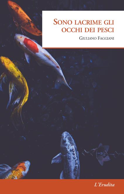 Sono lacrime gli occhi dei pesci - Giuliano Faggiani - copertina