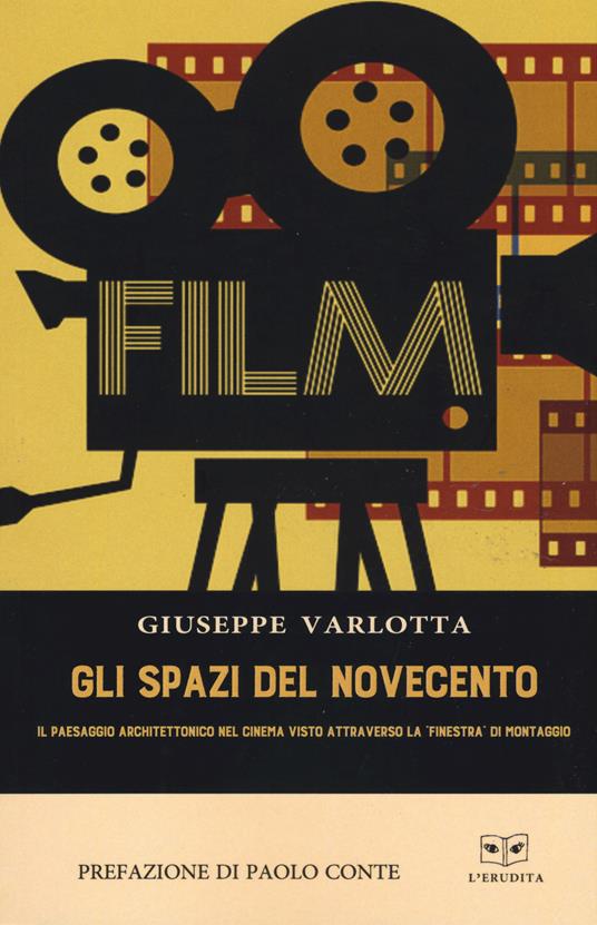 Gli spazi del Novecento. Il paesaggio architettonico visto attraverso la «finestra» di montaggio - Giuseppe Varlotta - copertina