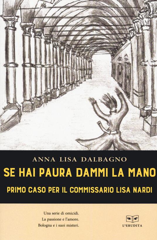 Se hai paura dammi la mano. Primo caso per il commissario Lisa Nardi - Anna Lisa Dalbagno - copertina
