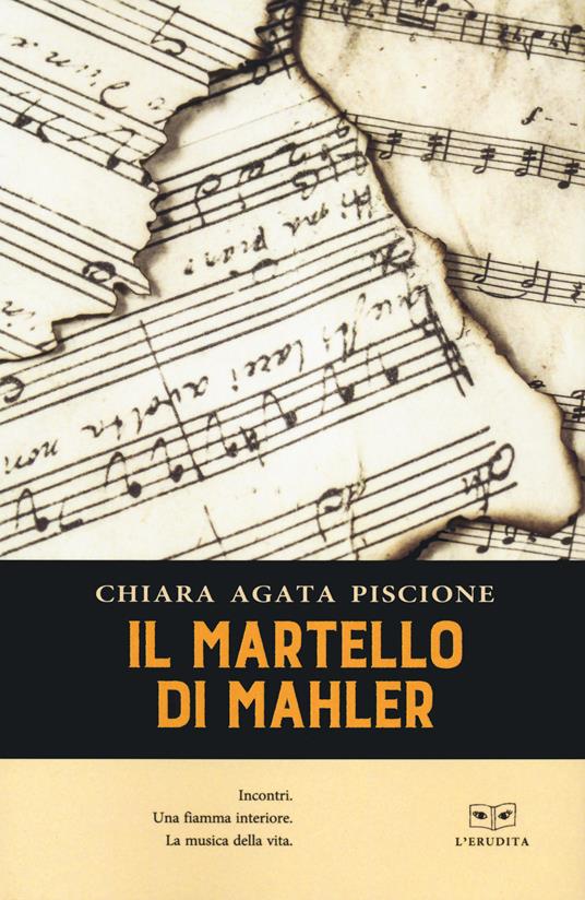 Il martello di Mahler. Incontri. Una fiamma interiore. La musica della vita - Chiara Agata Piscione - copertina