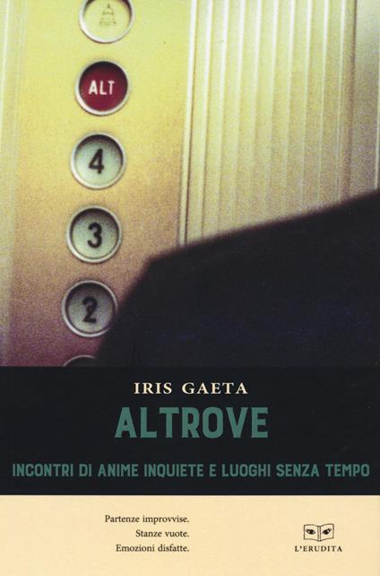 Altrove. Incontri di anime inquiete e luoghi senza tempo - Iris Gaeta - copertina