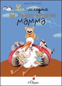 La cicogna che voleva diventare mamma - Annamaria dei Provingi - copertina