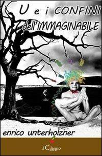 U e I confini dell'immaginabile - Enrico Unterholzner - copertina