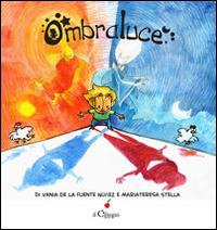 Ombraluce - Vánia de la Fuente Nuñez,Mariateresa Stella - copertina