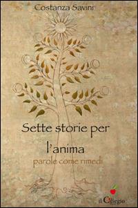 Sette storie per l'anima. Parole come rimedi - Costanza Savini - copertina