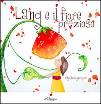 Lang e il fiore prezioso. Ediz. illustrata - Olga Mangiacapra - copertina
