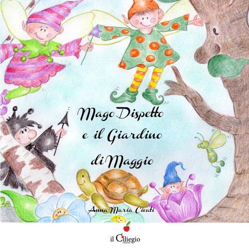 Mago dispetto e il giardino di Maggio. Ediz. illustrata - Anna Maria Civati - copertina