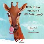 Meglio una giraffa o una sorellina?