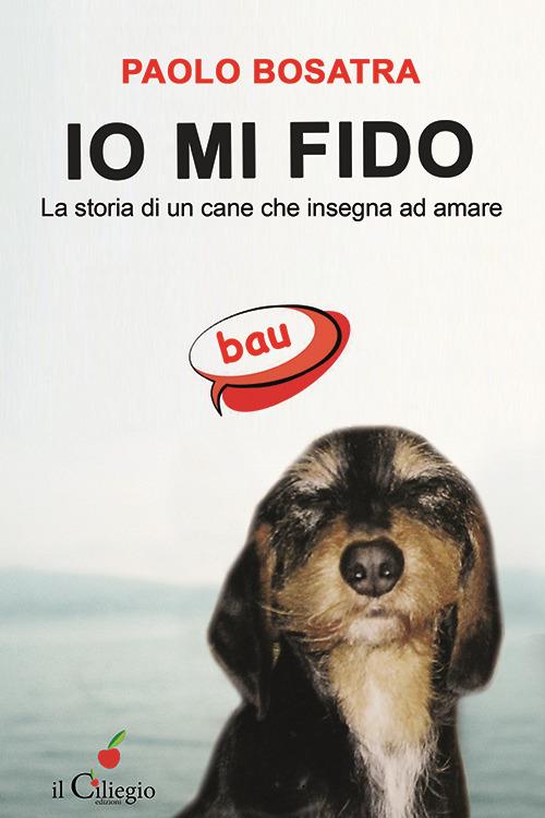 Io mi fido. La storia di un cane che insegna ad amare - Paolo Bosatra - copertina