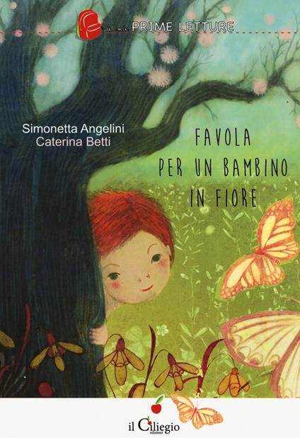Favola per un bambino in fiore. Ediz. a colori - Simonetta Angelini,Caterina Betti - copertina