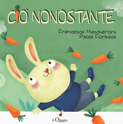 Ciò nonostante. Ediz. a colori - Francesca Mascheroni,Paola Formica - copertina