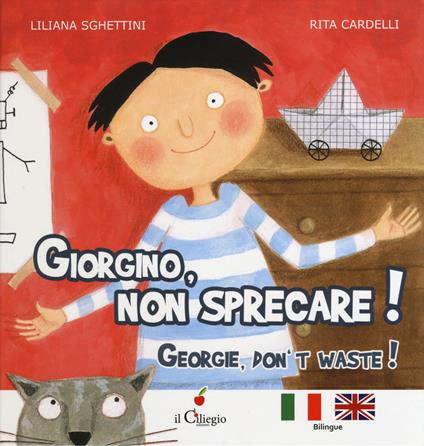 Giorgino, non sprecare!-Georgie, don't waste! - Liliana Sghettini - copertina