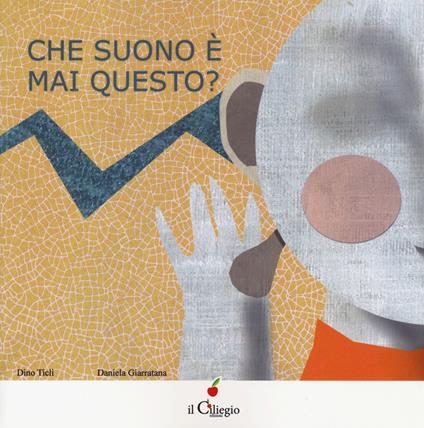 Che suono è mai questo? Ediz. a colori - Dino Ticli,Daniela Giarratana - copertina