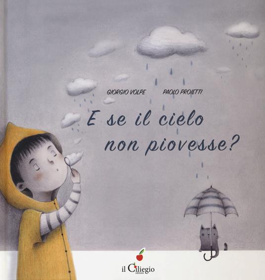 E se il cielo non piovesse? Ediz. a colori - Giorgio Volpe - copertina