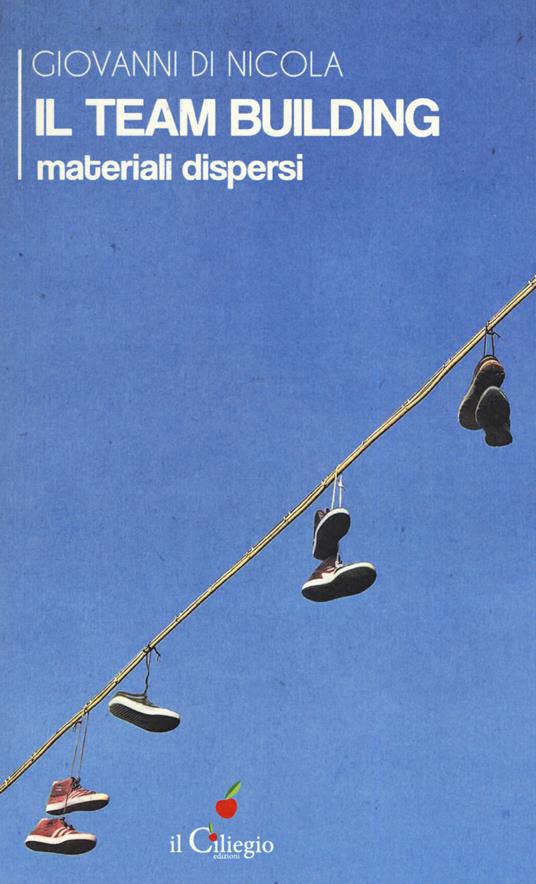 Il team building. Materiali dispersi - Giovanni Di Nicola - copertina