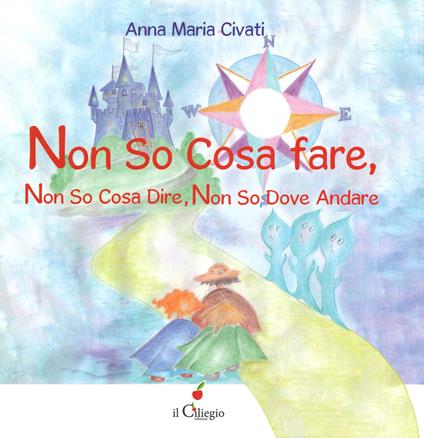 Non So Cosa Fare, Non So Cosa Dire, Non So Dove Andare - Anna Maria Civati - copertina