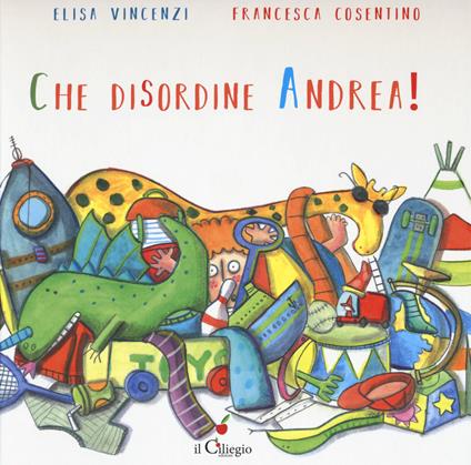 Che disordine Andrea! - Elisa Vincenzi - copertina