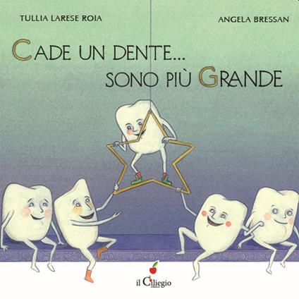 Cade un dente... Sono più grande. Ediz. a colori - Tullia Larese Roia,Angela Bressan - copertina