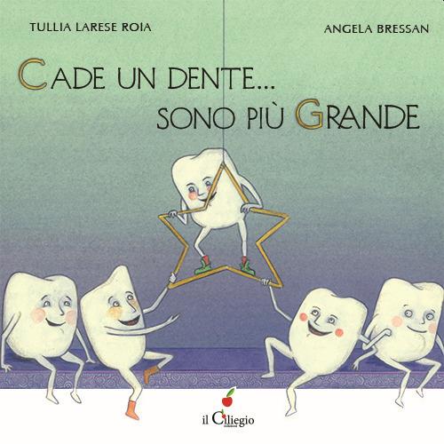 Cade un dente... Sono più grande. Ediz. a colori - Tullia Larese Roia,Angela Bressan - copertina