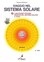 Viaggio nel sistema solare. Vol. 2: Luna. Pianeti interni. Nascita del sistema solare. Il Sole