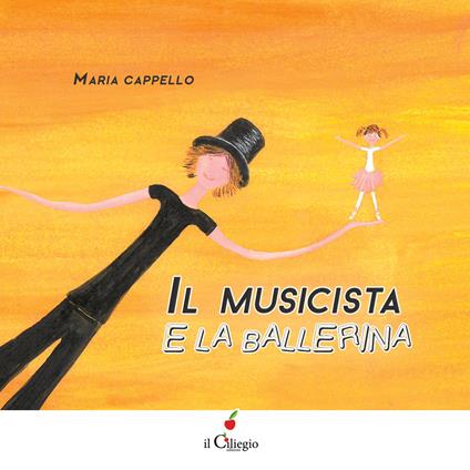 Il musicista e la ballerina. Ediz. a colori - Maria Cappello - copertina