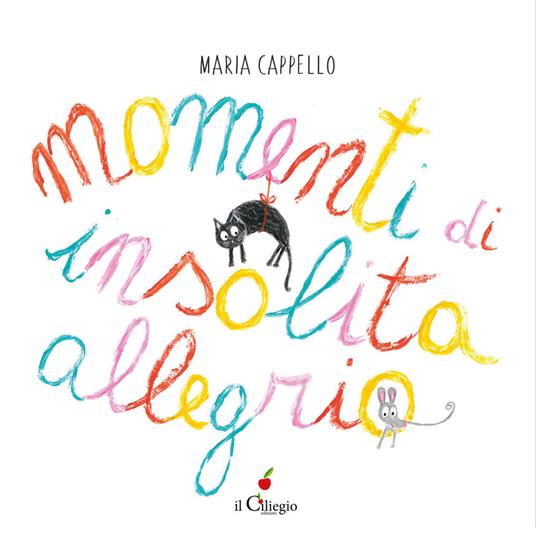 Momenti di insolita allegria. Ediz. a colori - Maria Cappello - copertina