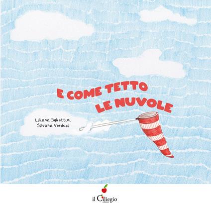 E come tetto le nuvole. Ediz. illustrata - Liliana Sghettini - copertina