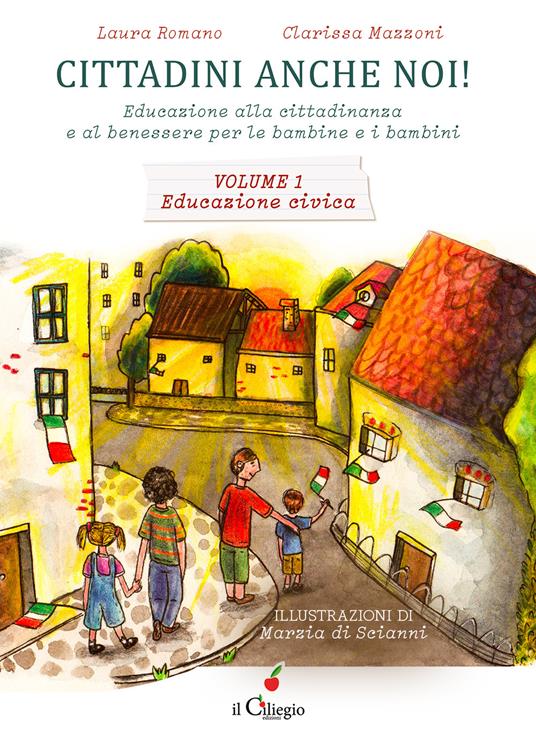 Cittadini anche noi! Educazione alla cittadinanza e al benessere per le bambine e i bambini. Vol. 1: Educazione civica - Laura Romano,Clarissa Mazzoni - copertina