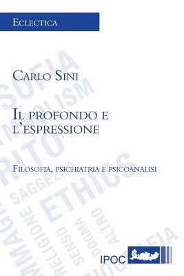 Il profondo e l'espressione. Filosofia, psichiatria e psicoanalisi - Carlo Sini - copertina