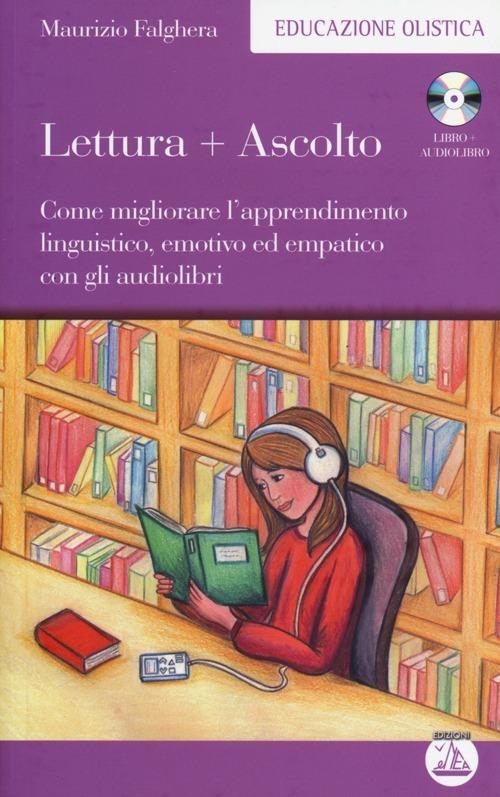 Lettura+ascolto. Come migliorare l'apprendimento linguistico, emotivo ed empatico con gli audiolibri. Con audiolibro. CD Audio formato MP3 - Maurizio Falghera - copertina